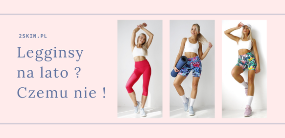 Letnia wygoda i styl – jak nosić legginsy w upalne dni?